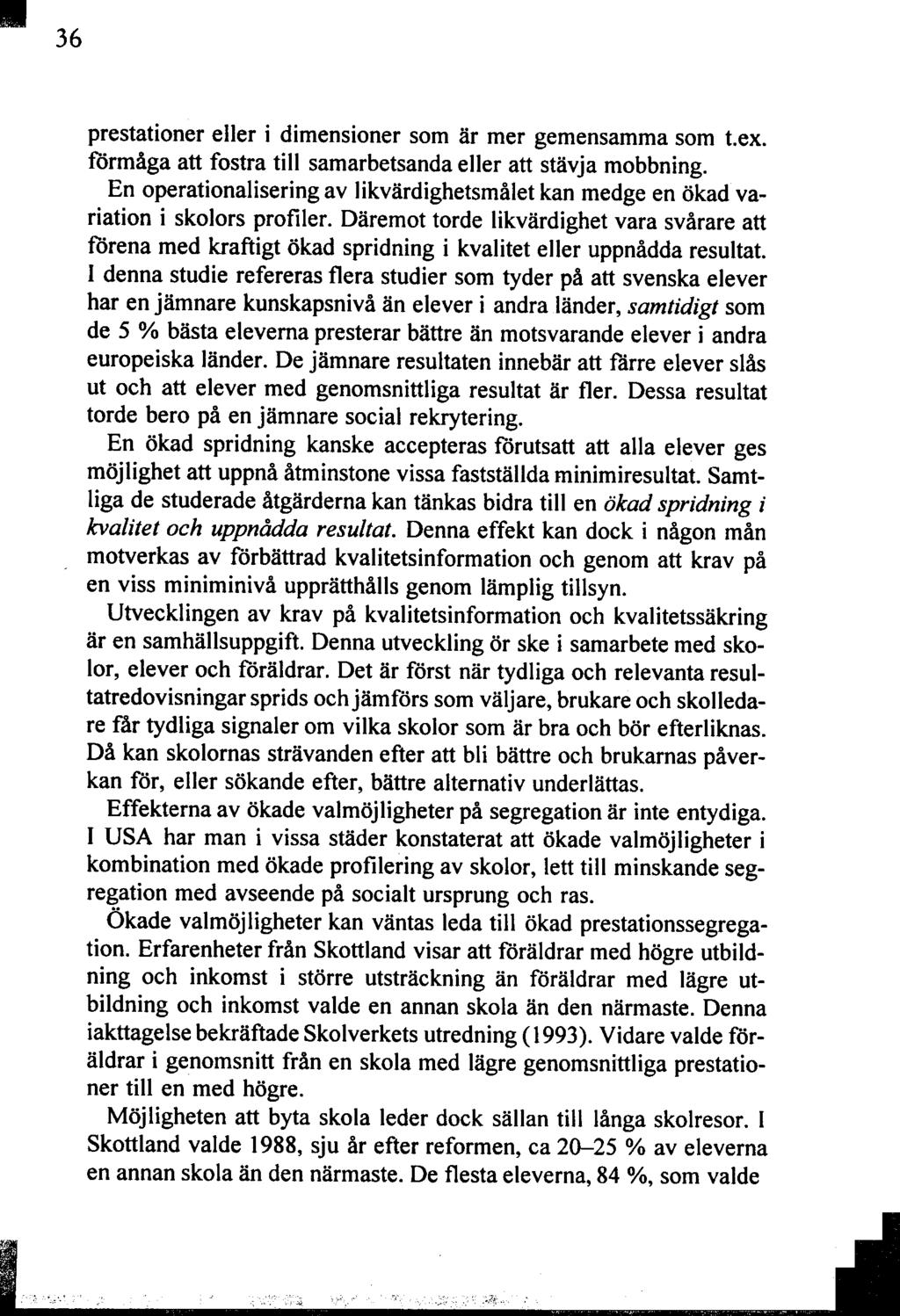 36. prestationer eller i dimensioner som är mer gemensamma som t.ex. förmåga att fostra till samarbetsanda eller att stävja mobbning.