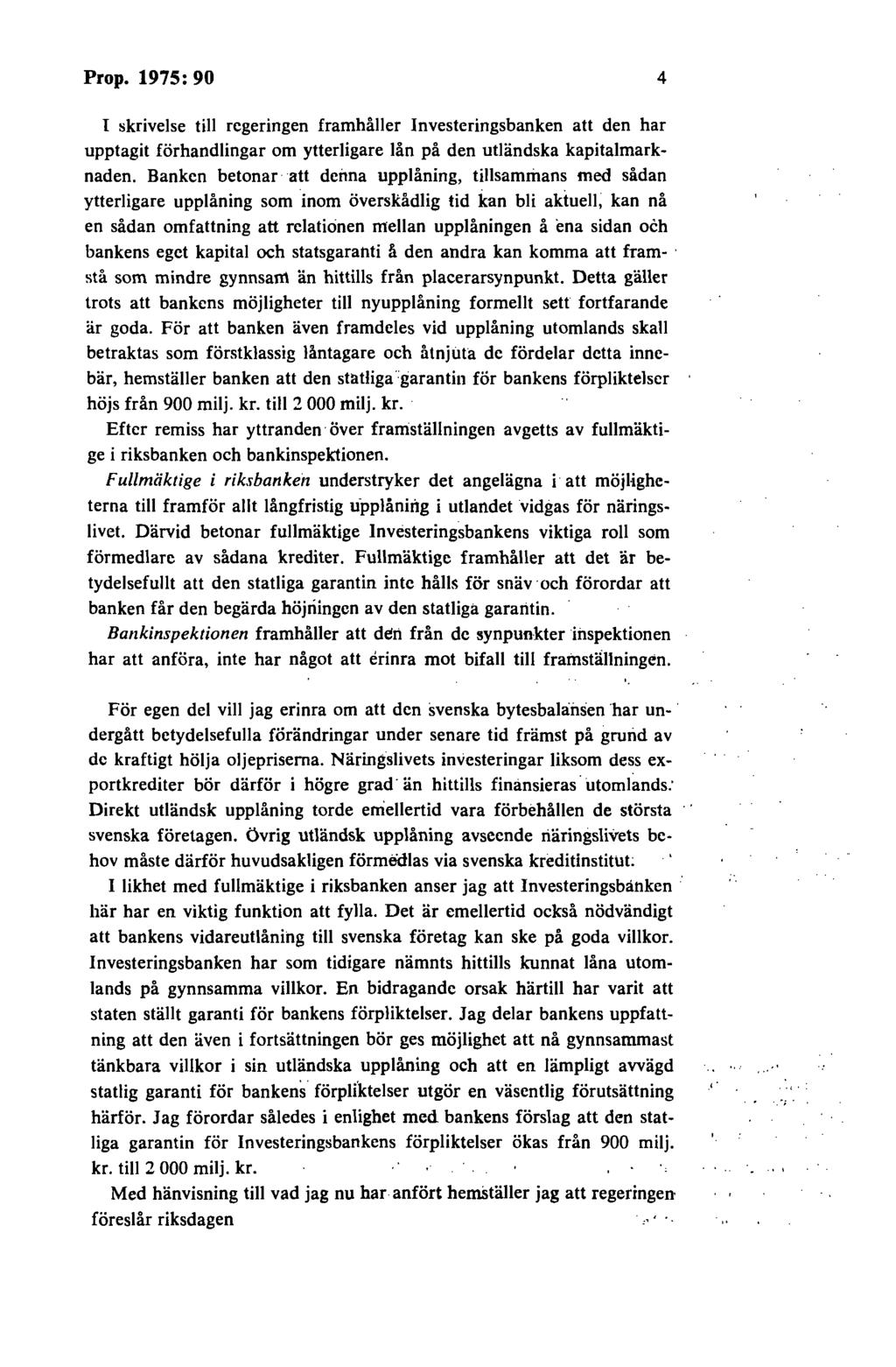 Prop. 1975: 90 4 I skrivelse till regeringen framhåller Investeringsbanken att den har upptagit förhandlingar om ytterligare lån på den utländska kapitalmarknaden.