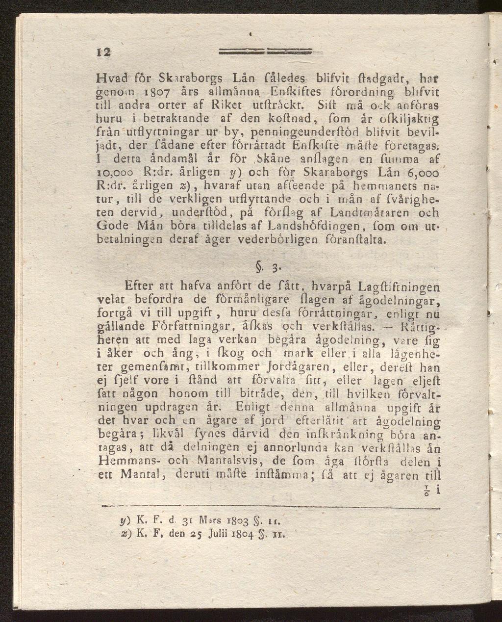 4 12 ==S=5=S Hvad får Skaraborgs Lån fåledes blifvir ftadgadt, har genom 1807 års allmänna Eofkiftes förordning blifvit till andra orter af Riket utfträckr.