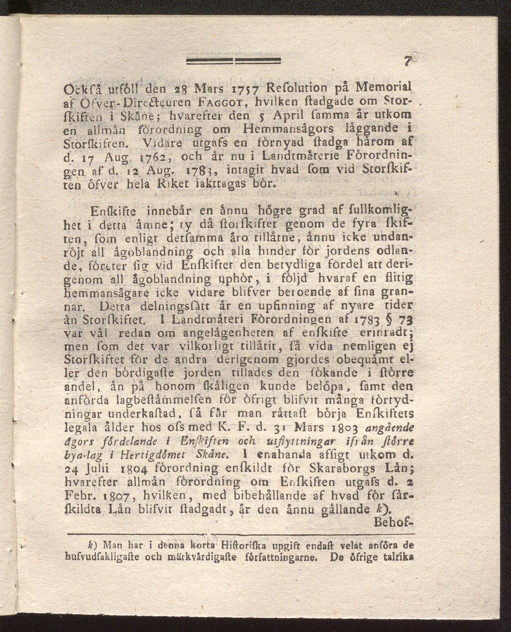 Ock få utföll den 28 Mars 1757 Refolution på Memorial af CKver-Dire&euren Faggot, hvilken ftadgade om Storfkiften i Skåne; hvarefter den 5 April famma år utkom en allmån förordning om Hemmansågors