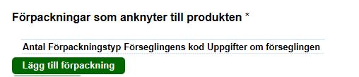 14 3.5 Förpackningar som anknyter till produkten NYTT E-AD: UPPGIFTER OM FÖRPACKNINGEN På sidan där produktgrupper läggs till finns knappen Lägg till förpackning under rubriken Förpackningar som