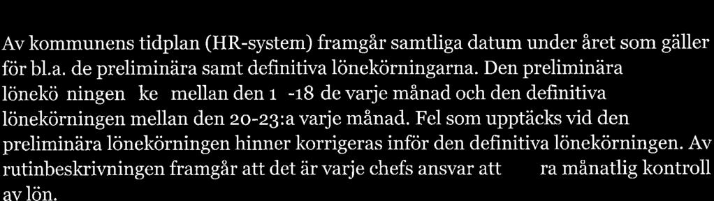 Ekonomen vid ekonomivdelningen kontrollerr tt hel filen hr erhållits smt dess korrekthet, här görs dock ingen kontroll v tt det belopp som läses in överensstämmer mecl lönefilen.