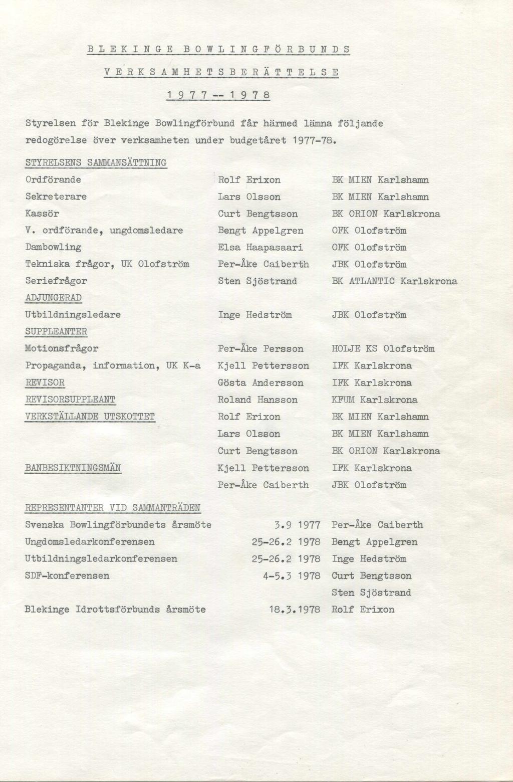 BLEKINGE BOWLINGFÖRBUNDS VERKSAMHETSBERÄTTELSE 1977 1978 Styrelsen för Blekinge Bowlingförbund får härmed lämna följande redogörelse över verksamheten under budgetåret 1977-78.