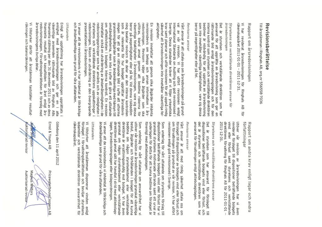 Revisionsberättelse Till årsstämman i Ringhals AB org.nr 556558-7036 Rapport om årsredovisningen Vi har reviderat årsredovisningen för Ringhals AB för räkenskapsåret 2011-01-01 2011-12-31.