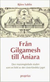 Från Gilgamesh till Aniara : den muromgärdade staden som en bild för det v PDF ladda ner LADDA NER LÄSA Beskrivning Författare: Björn Sahlin.