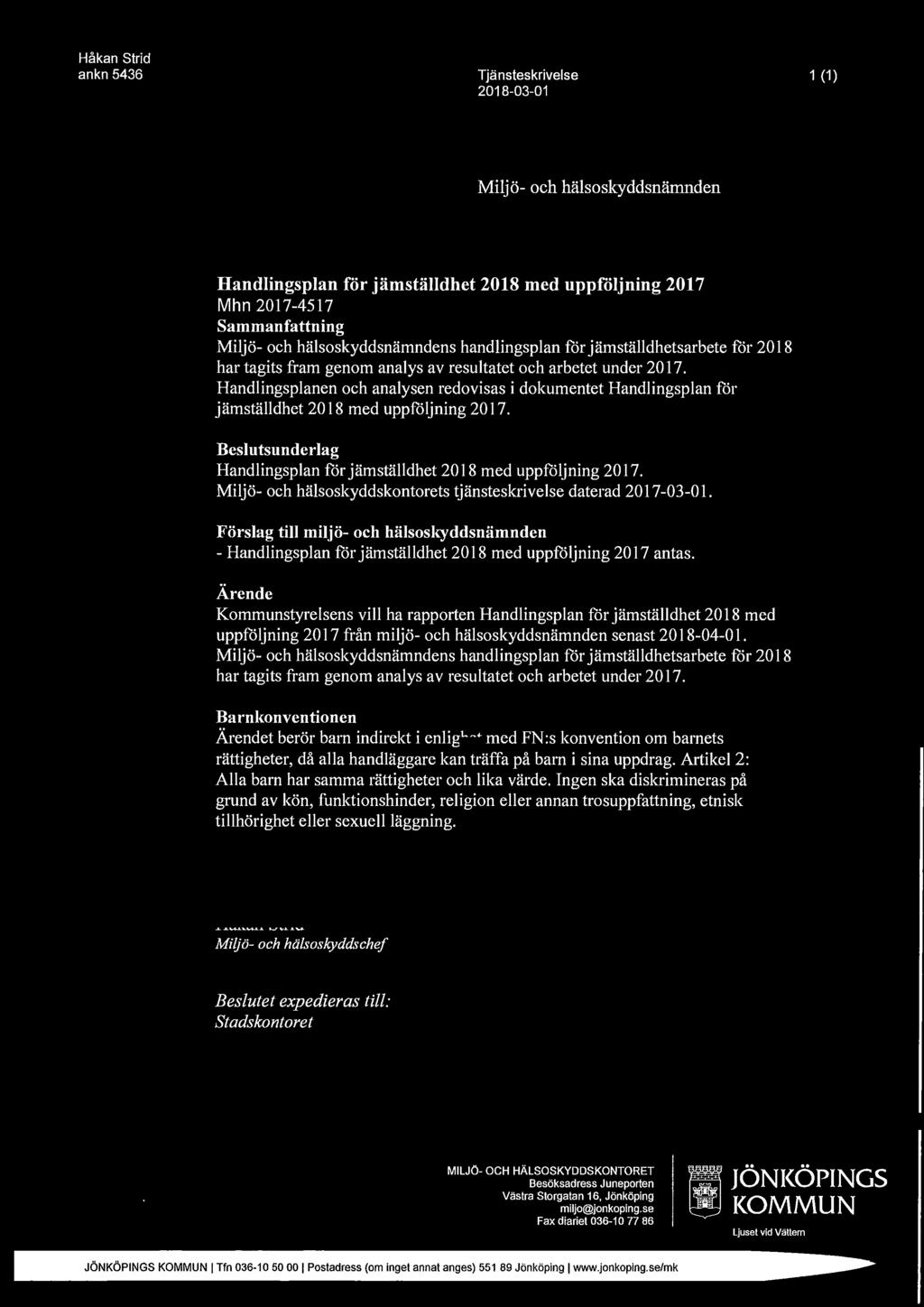 Handlingsplanen och analysen redovisas i dokumentet Handlingsplan får jämställdhet 2018 med uppföljning 2017. Beslutsunderlag Handlingsplan för jämställdhet 2018 med uppföljning 2017.