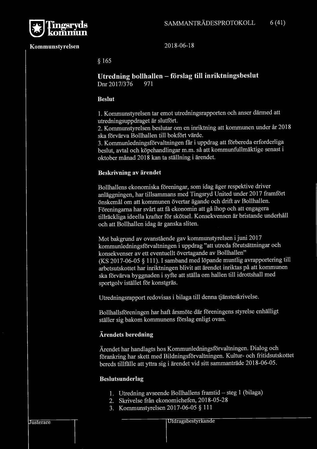 ~Tingsryds ~kommun Kommunstyrelsen SAMMANTRÄDESPROTOKOLL 2018-06-18 6 (41) 165 Utredning bollhallen - förslag till inriktningsbeslut Dm 2017/376 971 Beslut 1.