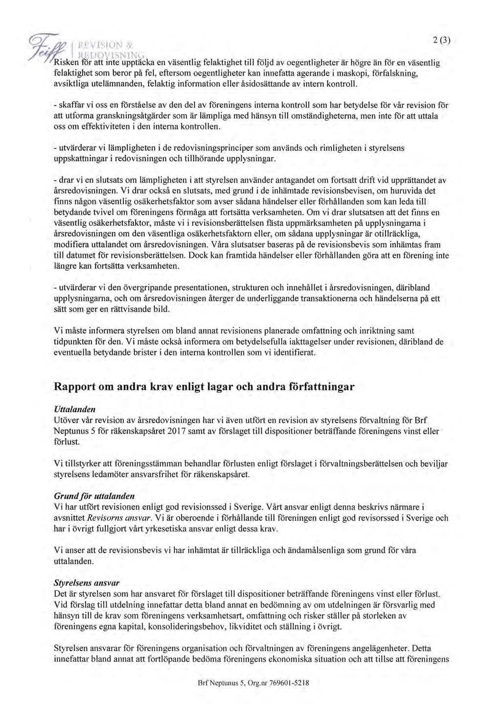 <?6,m I REVISION & 2 (3) /~;,, REDOVISNING Risken för att inte upptäcka en väsentlig felaktighet till följd av oegentligheter är högre än för en väsentlig felaktighet som beror på fel, eftersom