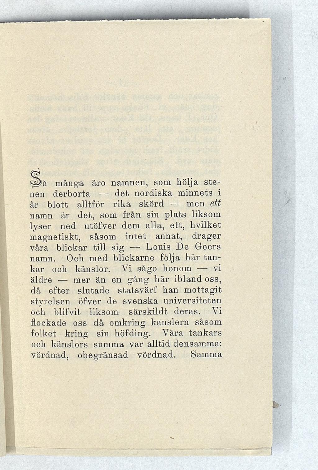 is^å många äro namnen, som hölja stenen derborta det nordiska minnets i år blott alltför rika skörd men ett namn är det, som från sin plats liksom lyser ned utöfver dem alla, ett, hvilket magnetiskt,