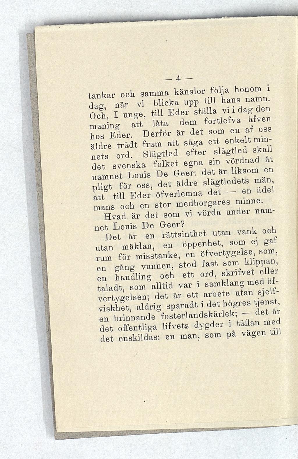 4fc tankar och samma känslor följa honom i dal när vi blicka upp till hans namn. Och I unge, till Eder ställa vi i dag den maning att IM» dem fortlefva äfven hos Eder.