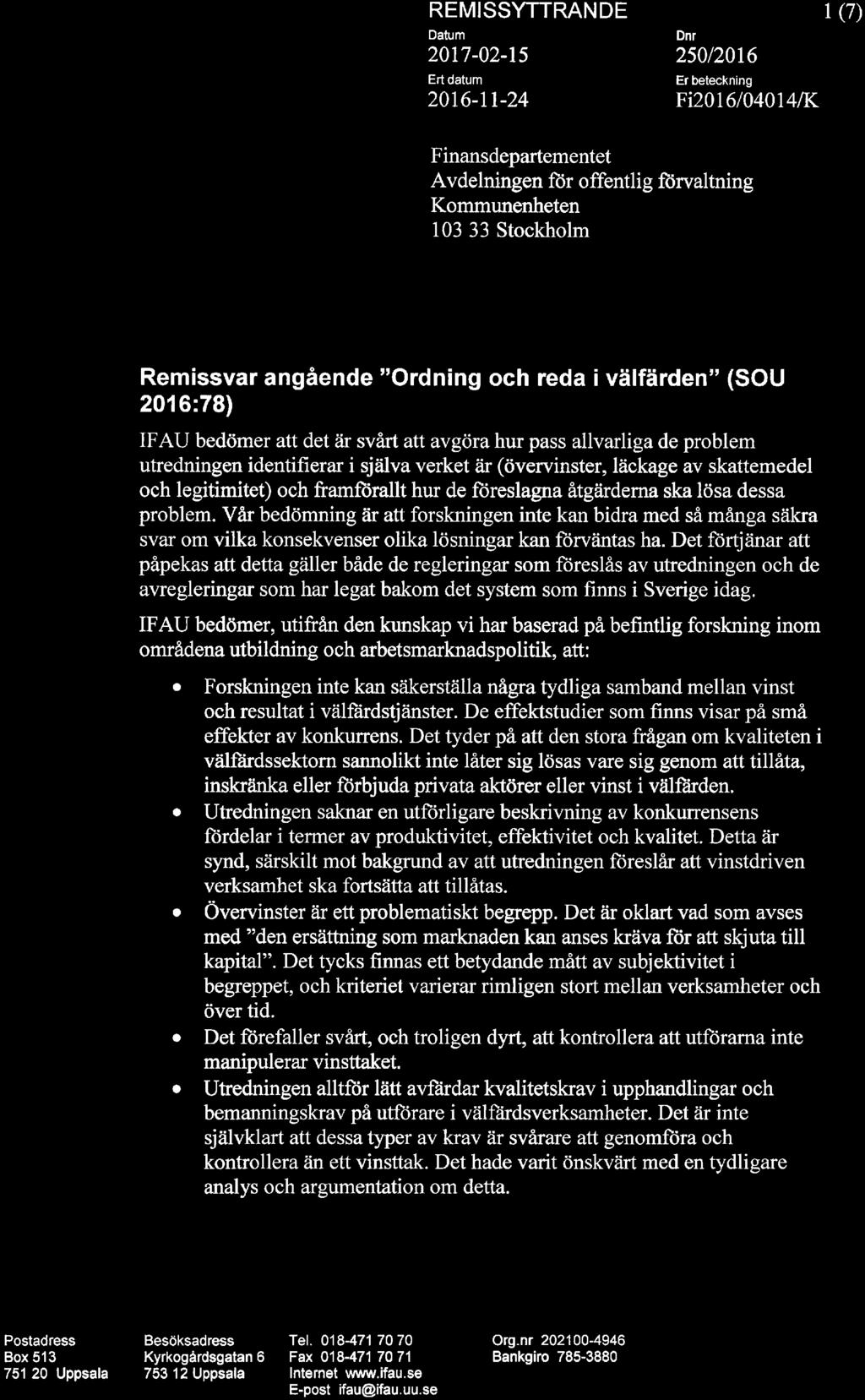 utblldningspolffisk utvärdering 2017-02-15 Ert datum 2016-11-24 250/2016 Er beteckning Fi2016/04014/K 1(7) Finansdepartementet Avdelningen för offentlig förvaltning Kommunenheten 103 33 Stockholm