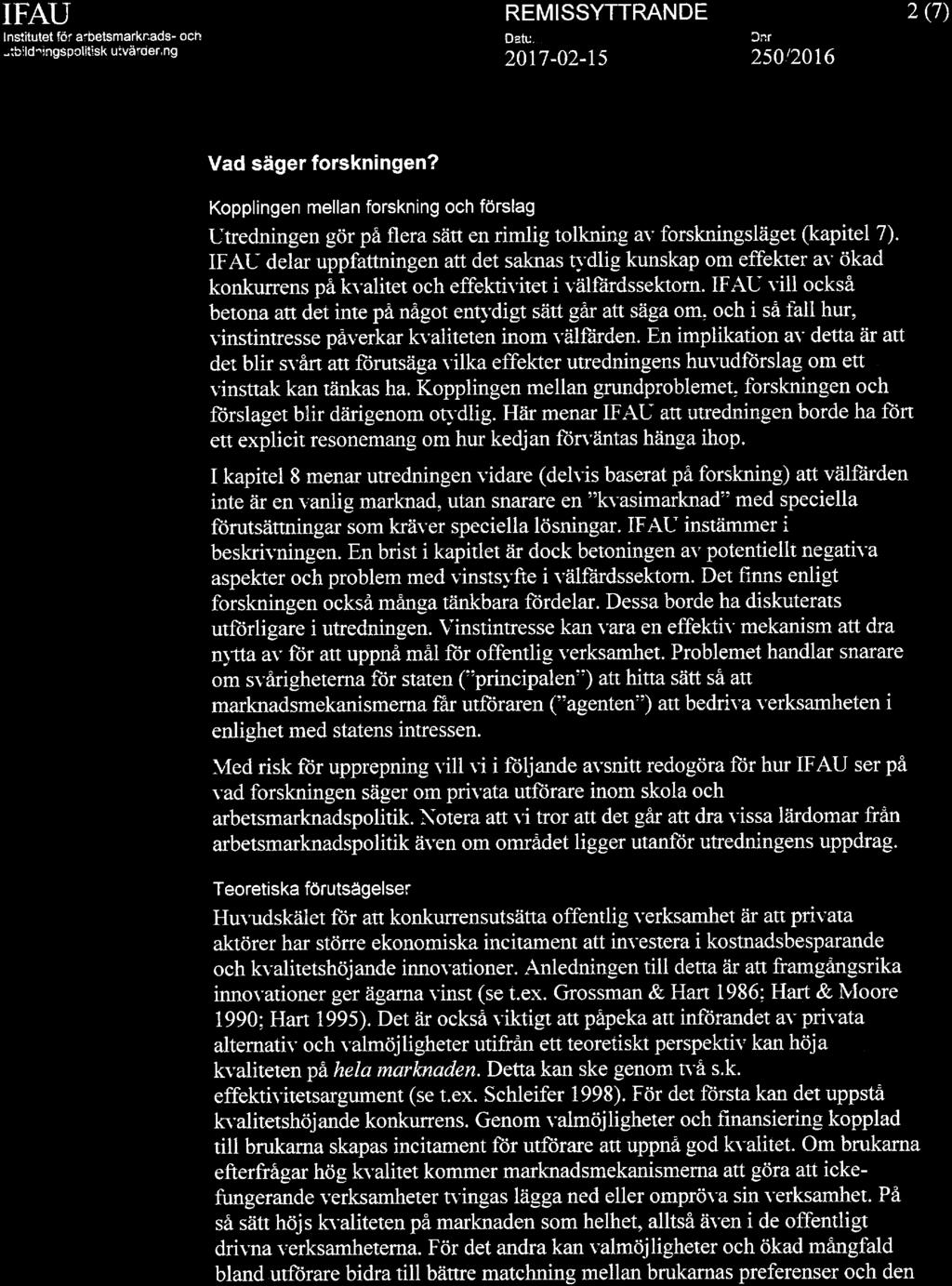 Datuui 2(7) Vad säger forskningen? Kopplingen mellan forskning och förslag Utredningen gör på flera san en rimlig tolkning av forskningsläget (kapitel 7).