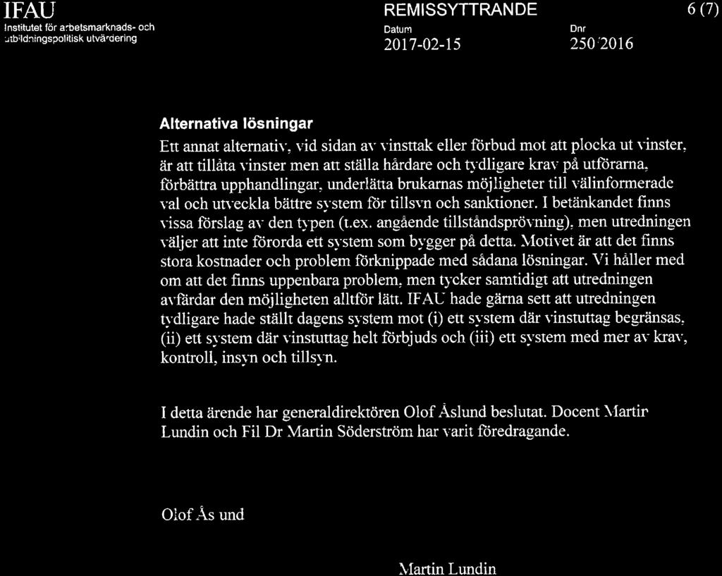Vi håller med om att det finns uppenbara problem, men tycker samtidigt att utredningen avfärdar den möjligheten alltför lätt.