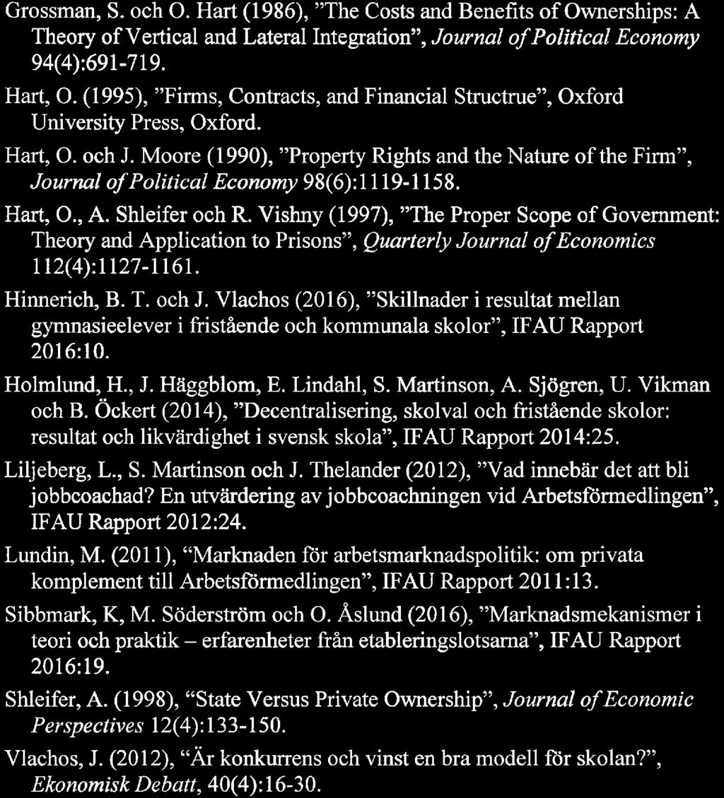 Moore (1990), "Property Rights and the Nature ofthe Finn", Journal ofpolitical Economy 98(6); 1119-1158. Hart, O., A. Shleifer och R.