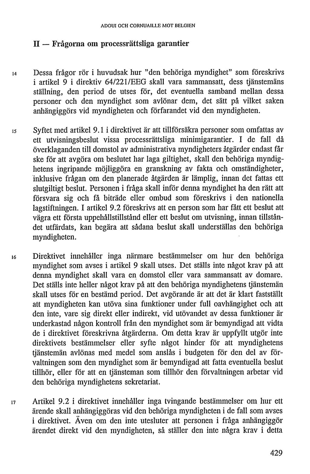 ADOUI OCH CORNUAILLE MOT BELGIEN II Frågorna om processrättsliga garantier H is i6 Dessa frågor rör i huvudsak hur "den behöriga myndighet" som föreskrivs i artikel 9 i direktiv 64/221/EEG skall vara