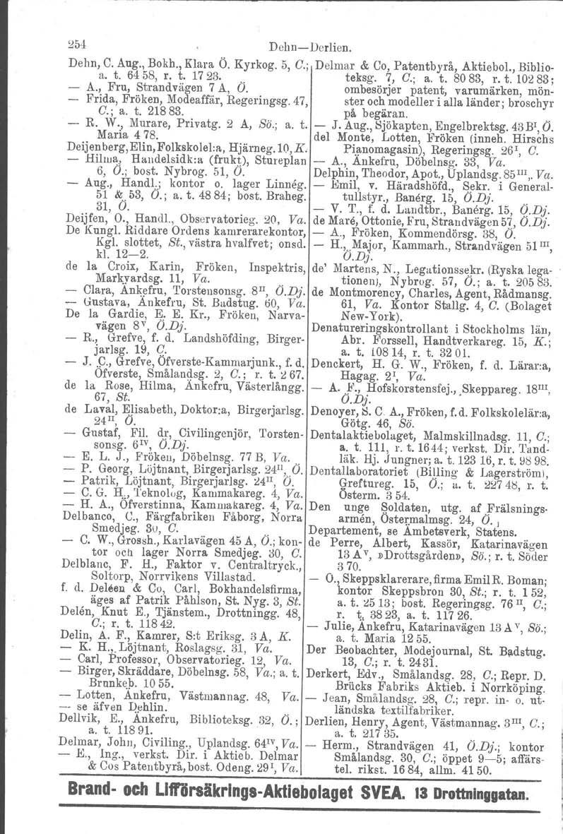 ~54 DehnDerlien. Dehn, C. Aug., Bokh., Klara Ö. Kyrkog. 5, C.; Delmar & Co, Patentbyrå, Aktiebol., Biblioa. t. 6458, r. t. 1723... teksg. 7, C.; a. t. 8083, r.t.10283; A., Fru, Strandvägen 7 A, O.