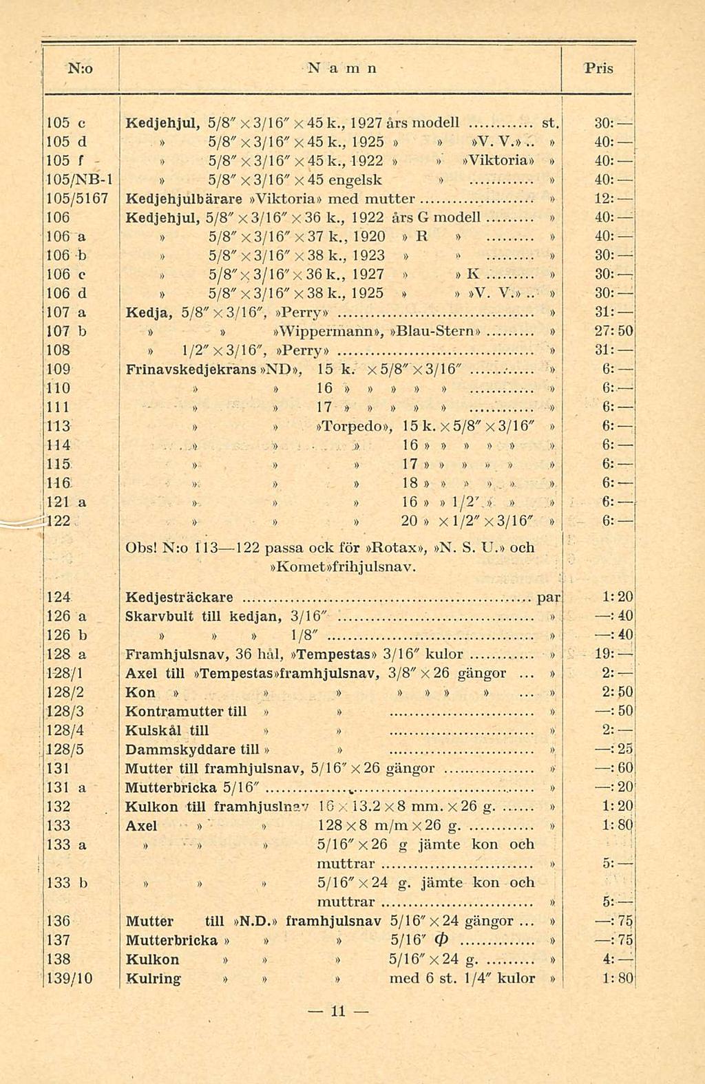 par 105 c Kedjehjul, 5/8" x 3/16" x 45 k., 1927 års modell st. 30: 105 d. 5/8" x 3/16" X45 k., 1925 * V. V... 40: 105 f -> 5/8" X3/16" x45 k.