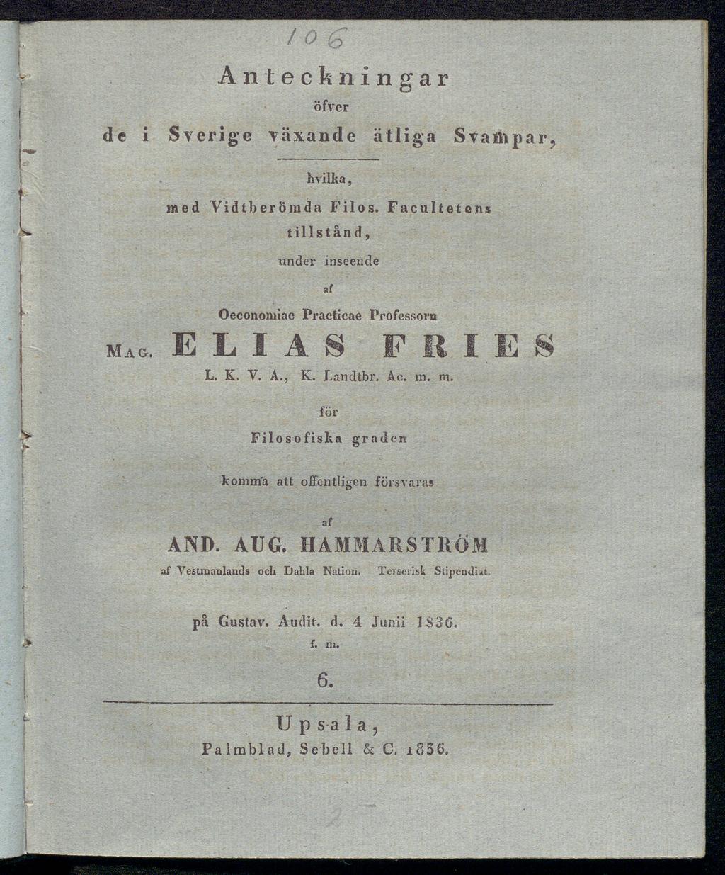 Anteckningar öfver (le i Sverige växande ätliga S v a ih ρ a r? hvilka, med Vid tb er Öm da Filos. Facultetens tillstånd, under inseende af Oeconomiae Practicae Professor» mag. ELIAS FRIES L. K. V. Α.