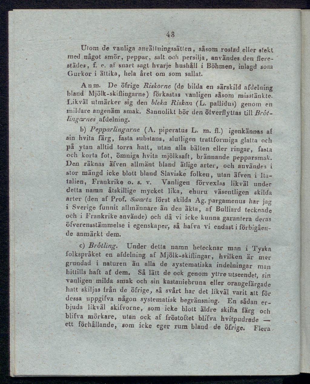 48 Ulom de vanliga anrallningssauen, såsom rostad eller stekt ined något smör, peppar, salt och persilja, användes den flerestädes, f. e. af snart sagt hvarje hushåll i Böhmen, inlagd sota Gurkor i ättika, hela året om som sallat.