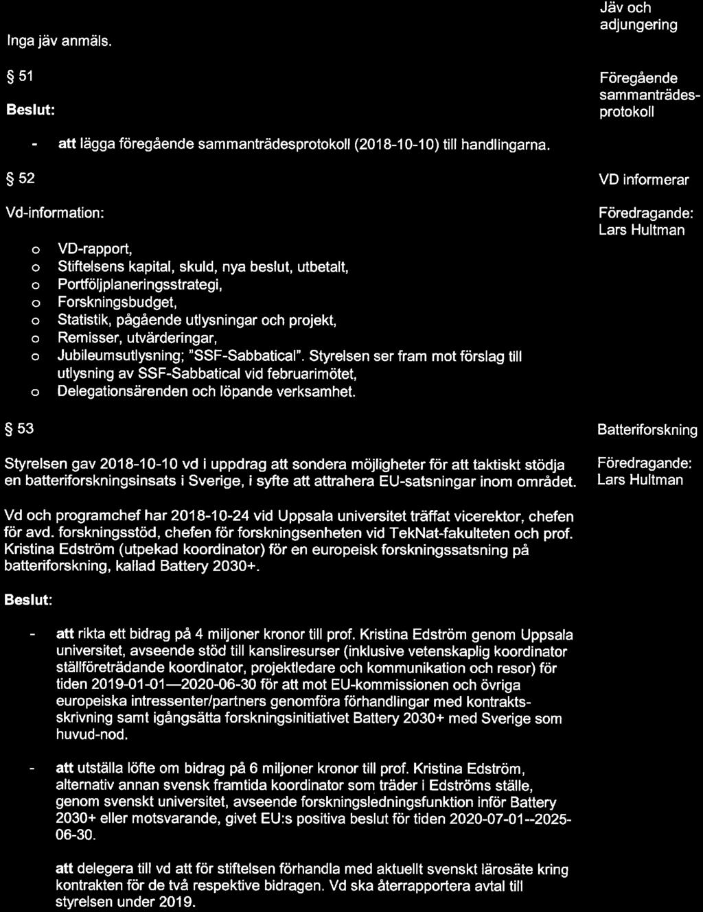 ^r 2/6 50 Inga jäv anmäls. 51 Jäv ch adjungering Föregående sammanträdesprtkll att lägga föregående sammanträdesprtkll (2018-10-10) till handlingarna.