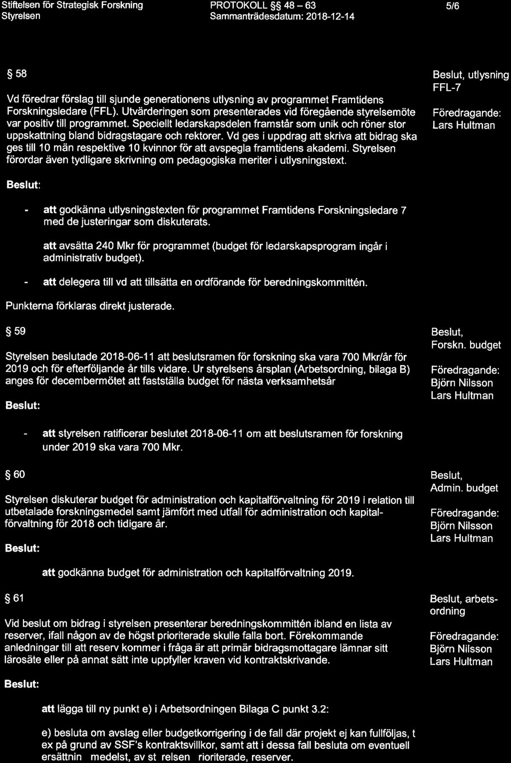 PROTOKOLL 48-63 Sammanfrädesdatum: 2018-12-14 5/6 58 Vd föredrar förslag till sjunde generatinens utlysning av prgrammet Framtidens Frskningsledare (FFL).
