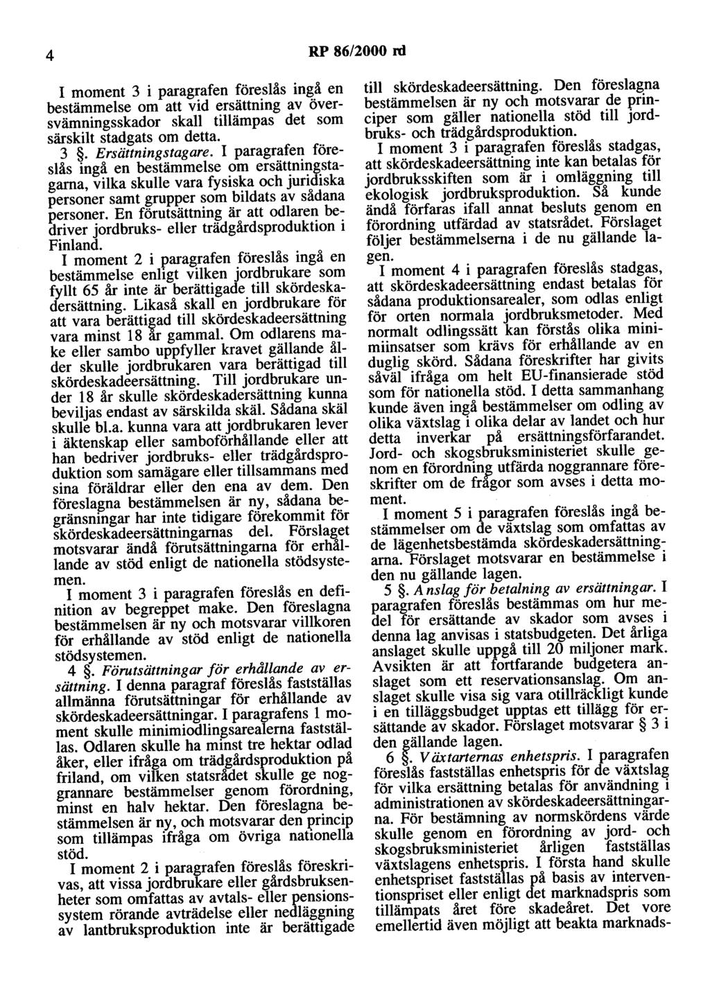 4 RP 86/2000 ni I moment 3 i paragrafen föreslås ingå en bestämmelse om att vid ersättning av översvämningsskador skall tillämpas det som särskilt stadgats om detta. 3. Ersättningstagare.