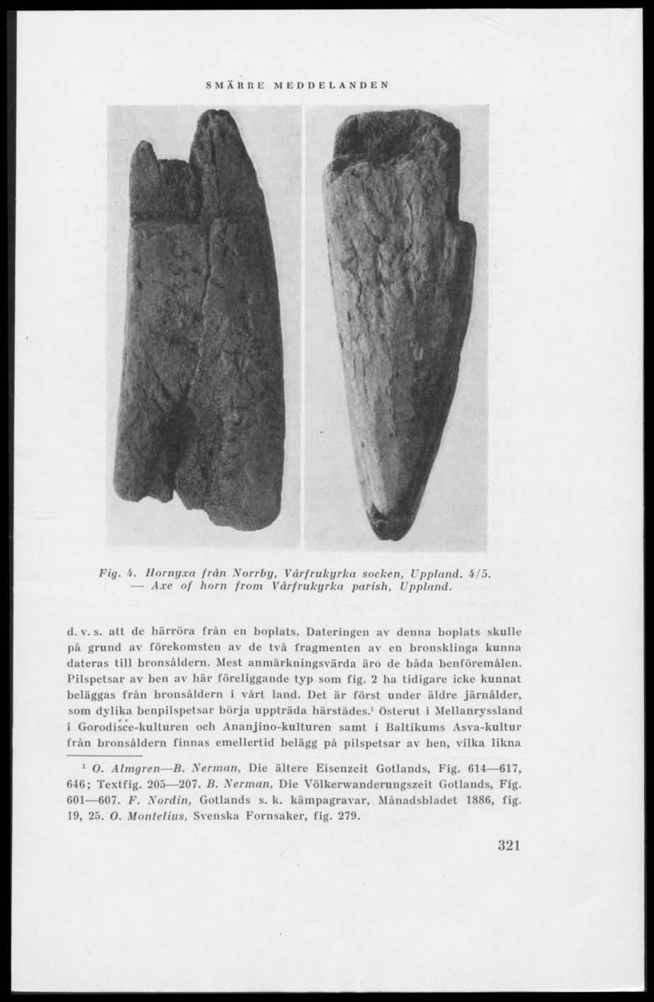 Fig. '/. Horngxa från Norrby, Vårfrukyrka sucken. Uppland, i 15. Axe of horn from Vurfrukyrkii parish. Uppland. d. v. s. att de hårröra Iran en boplats.