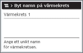 Avancerade funktioner Användning Öppna menyn för att byta namn på ett tidsprogram (eller en värmekrets ) När utgångsläget är aktivt, trycker du på menyknappen för att öppna huvudmenyn.