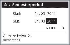 Tryck på menyratten för att öppna menyn Semester. Vrid menyratten för att markera Semester 1, 2, 3, 4 eller 5. Om en period har ställts in för ett semesterprogram, visas startdatumet i menyn.