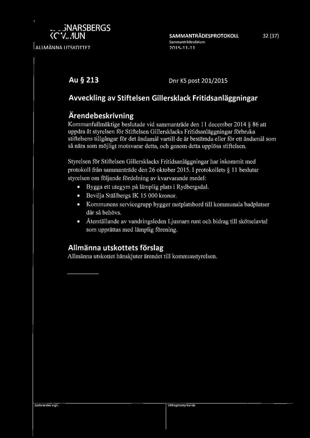 fql9j LJUSNARSBERGS ~ KOMMUN SAMMANTRÄDESPROTOKOLL 32 (37) Sammanträdesdatu m ALLMÄNNA UTSKOTIET 2015-11-11 Au 213 Dnr KS post 201/2015 Avveckling av Stiftelsen Gillersklack Fritidsanläggningar