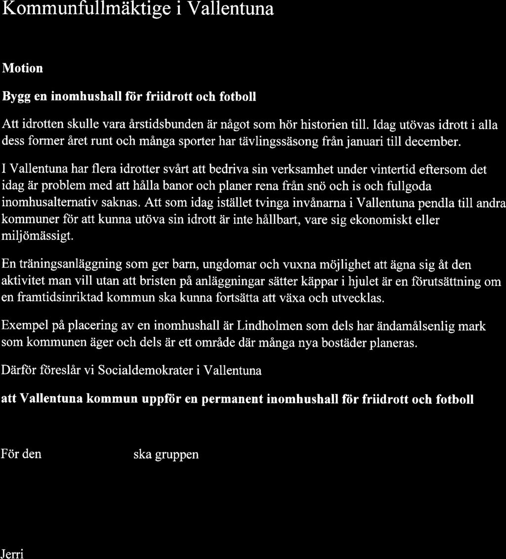 Kommunfullmäktige i Vallentuna Motion Bygg en inomhushall für friidrott och fotboll Att idrotten skulle vara årstidsbunden är något som hör historien till.