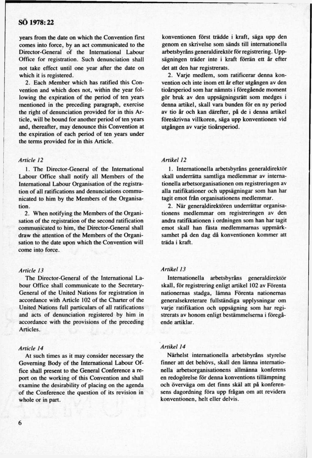 years from the date on which the Convention first com es into force, by an act com m unicated to the Director-General o f the International Labour O ffice for registration.