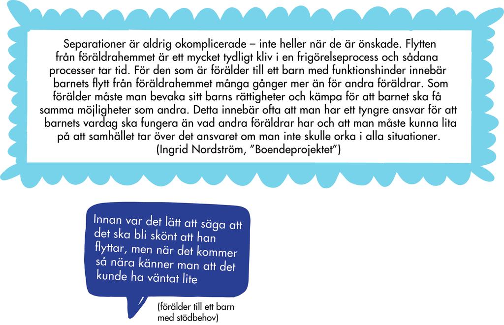 Min roll som förälder Separationer är aldrig okomplicerade inte heller när de är önskade. Flytten från föräldrahemmet är ett mycket tydligt kliv i en frigörelseprocess och sådana processer tar tid.