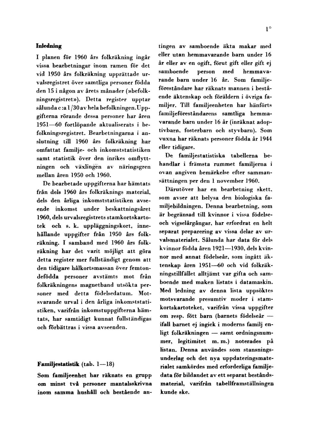 1 Inledning I planen för 1960 års folkräkning ingår vissa bearbetningar inom ramen för det vid 1950 års folkräkning upprättade urvalsregistret över samtliga personer födda den 15 i någon av årets