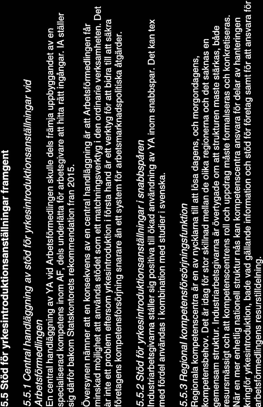 5.5 Stöd för yrkesi ntroduktionsanställningar framgent 5.5.7 Central handläggning av stöd för yrkesintroduktionsanställningar vid Arbetsförmedlingen En central handläggning av YA vid