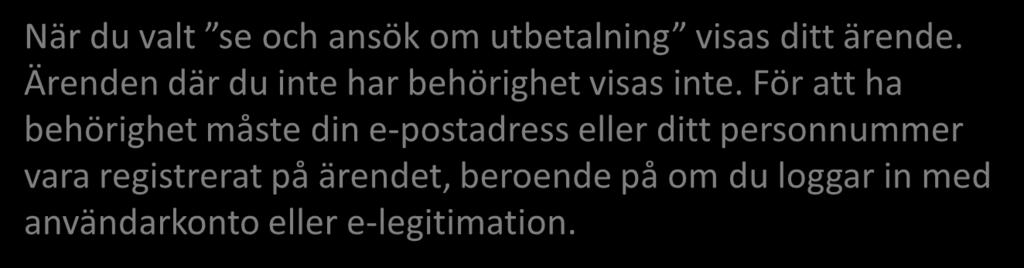 När du valt se och ansök om utbetalning visas ditt ärende. Ärenden där du inte har behörighet visas inte.