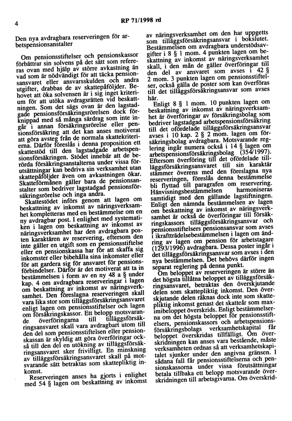 4 RP 71/1998 rd Den nya avdragbara reserveringen för arbetspensionsanstalter Om pensionsstiftelser och pensionskassor förbättrar sin solvens på det sätt som refereras ovan med hjälp av större