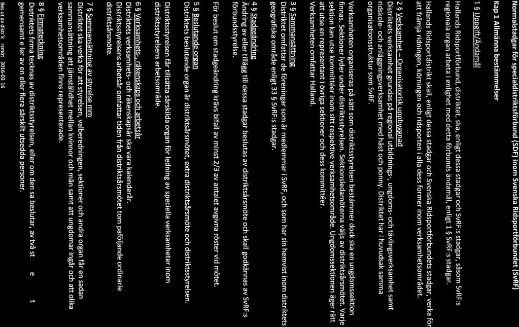 Organisatorisk Sida 2 av 7 Normalstadgar för specialdistriktsförbund (SDF) inom Svenska Ridsportförbundet (SvRF) Kap 1 Allmänna bestämmelser 1 Uppgift/Ändamål Hallands Ridsportförbund, distriktet,