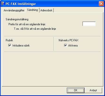 Brothers PC-FAX-programvara (för MFC-modeller) Inställningar för sändning 6 I dialogrutan PC-FAX Inställningar klicka på Sändning för att visa skärmen nedan.