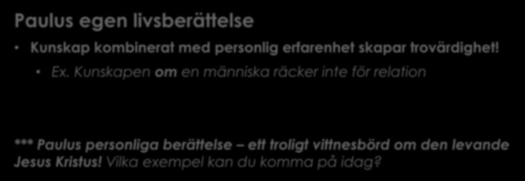 Genomgång kapitel 1--- vers 10-24 Paulus egen livsberättelse Kunskap kombinerat med personlig erfarenhet skapar trovärdighet! Ex.