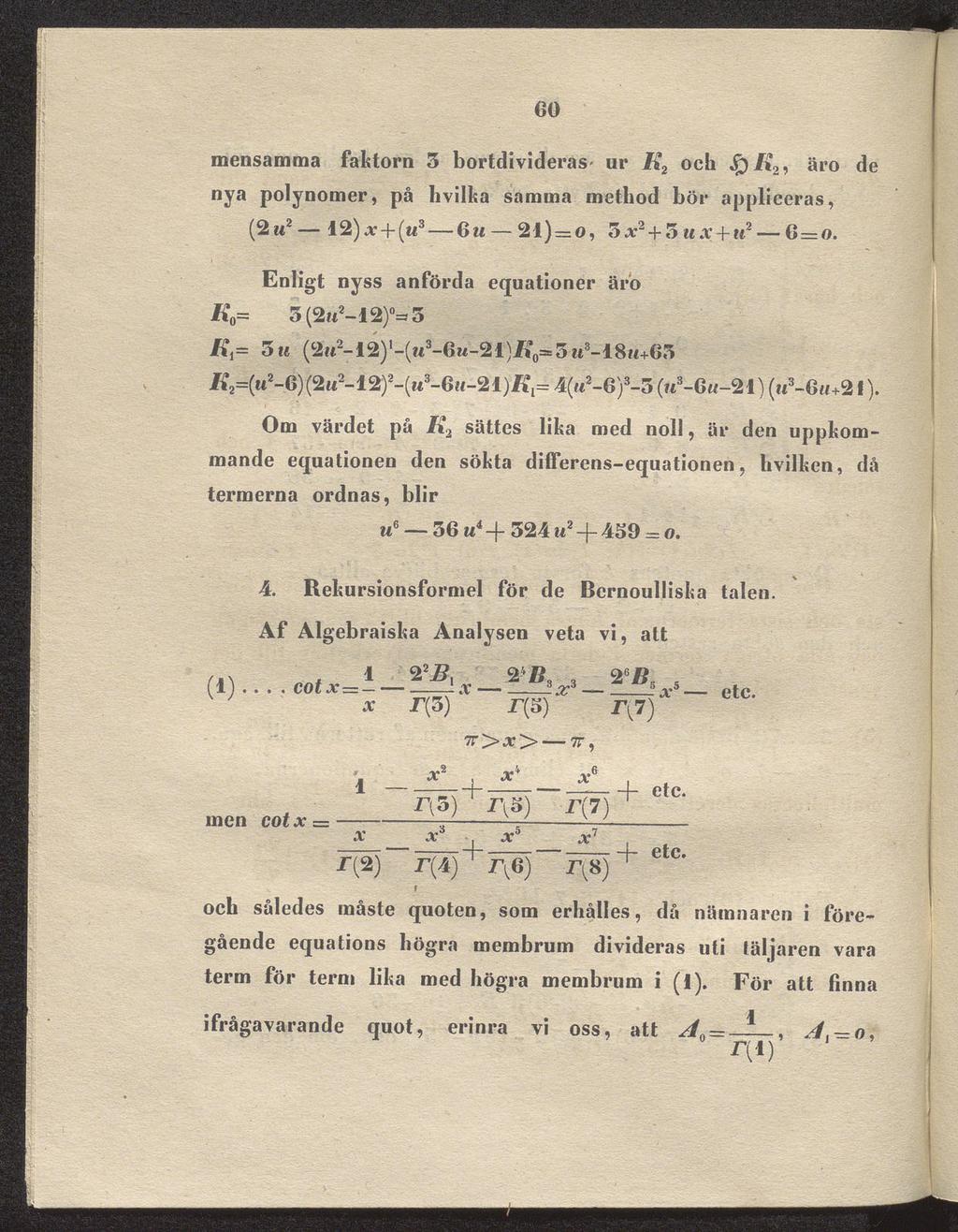 .v5 eo mensamma faktorn 5 bortdivideras- ur K2 och äro de nya polynomer, på hvilka samina method bör appliceras, (2m2-12)X + (M3_ Gu 21) = O, 3*2 + 5MX+M2-6=O.