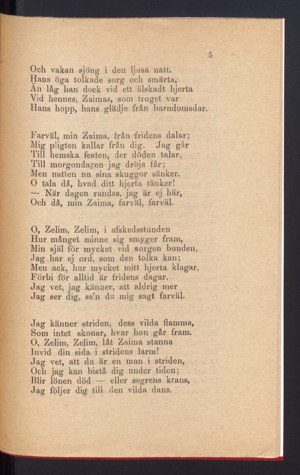 Och vakan sjöng i den ljusa natt. Hans öga tolkade sorg och smärta, An låg han dock vid ett älskadt hjerta Vid hennes, Zaimas, som troget var Hans hopp, hans glädje från barndomsdar.