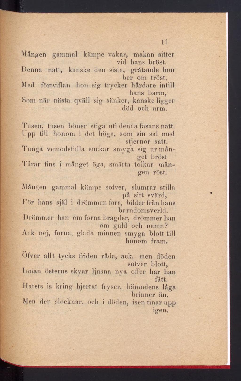 Mången gammal kämpe vakar, makan sitter vid hans bröst, Denna natt, kanske den sista, gråtande hon ber om tröst, Med förtviflan hon sig trycker hårdare intill hans barm, Som när nästa qväll sig