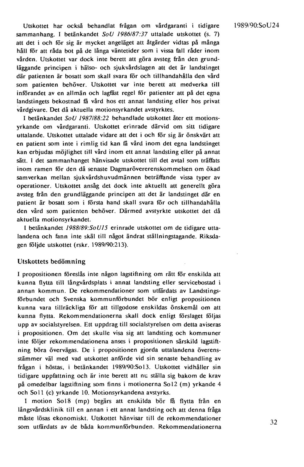 Utskottet har också behandlat frågan om vårdgaranti i tidigare sammanhang. I betänkandet SoU 1986187:37 uttalade utskottet (s.