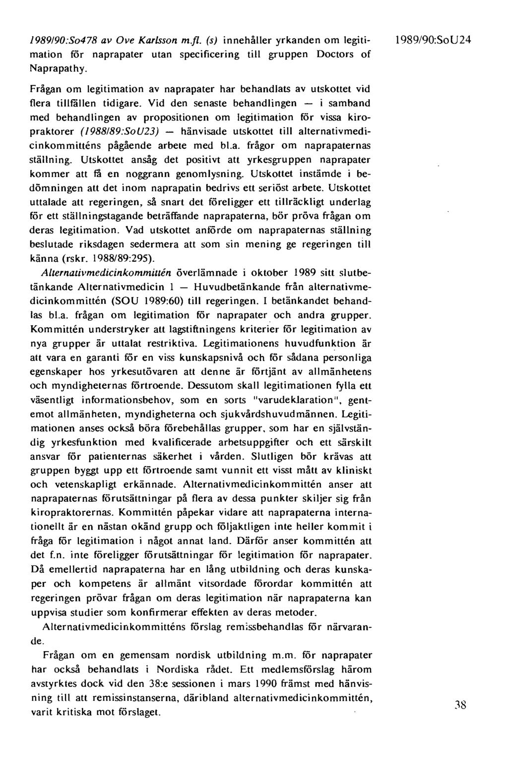 1989!90:So478 av Ove Karlsson m.fl. (s) innehåller yrkanden om legitimation för naprapater utan specificering till gruppen Doctors of Naprapathy.