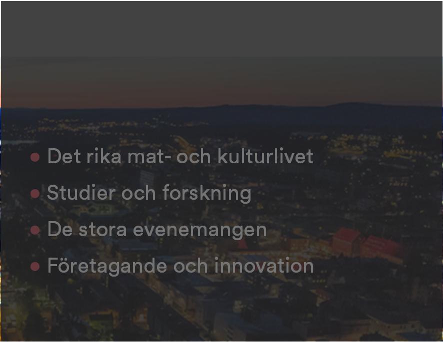 "nära till allt". Östersunds som stad har formats av den direkta närheten mellan stadsmiljö och fjällmiljö.