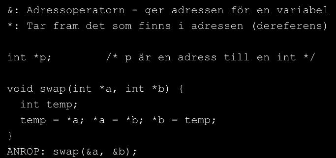 Adresser till argument Vill vi förändra argumenten, kan vi inte bara skicka värdet, utan måste skicka en referens (adress) till argumentet!