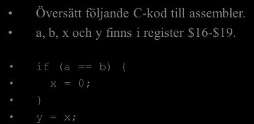 if (a == b) { x = 0; } y = x; Omskriven C-kod: if (a!