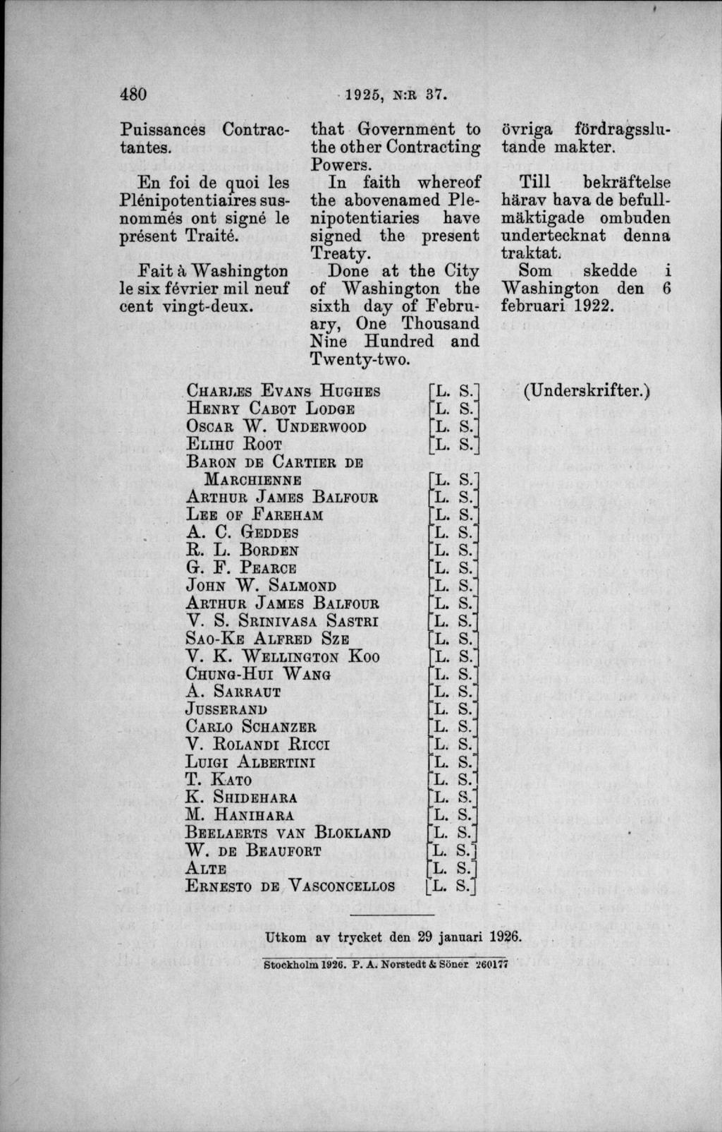 Puissances tantes. Contrac- En foi de <juoi les Plénipotentiaires susnommés ont signé le présent Traité. E ait å "Washington le six février mil neuf cent vingt-deux. C h a r j.