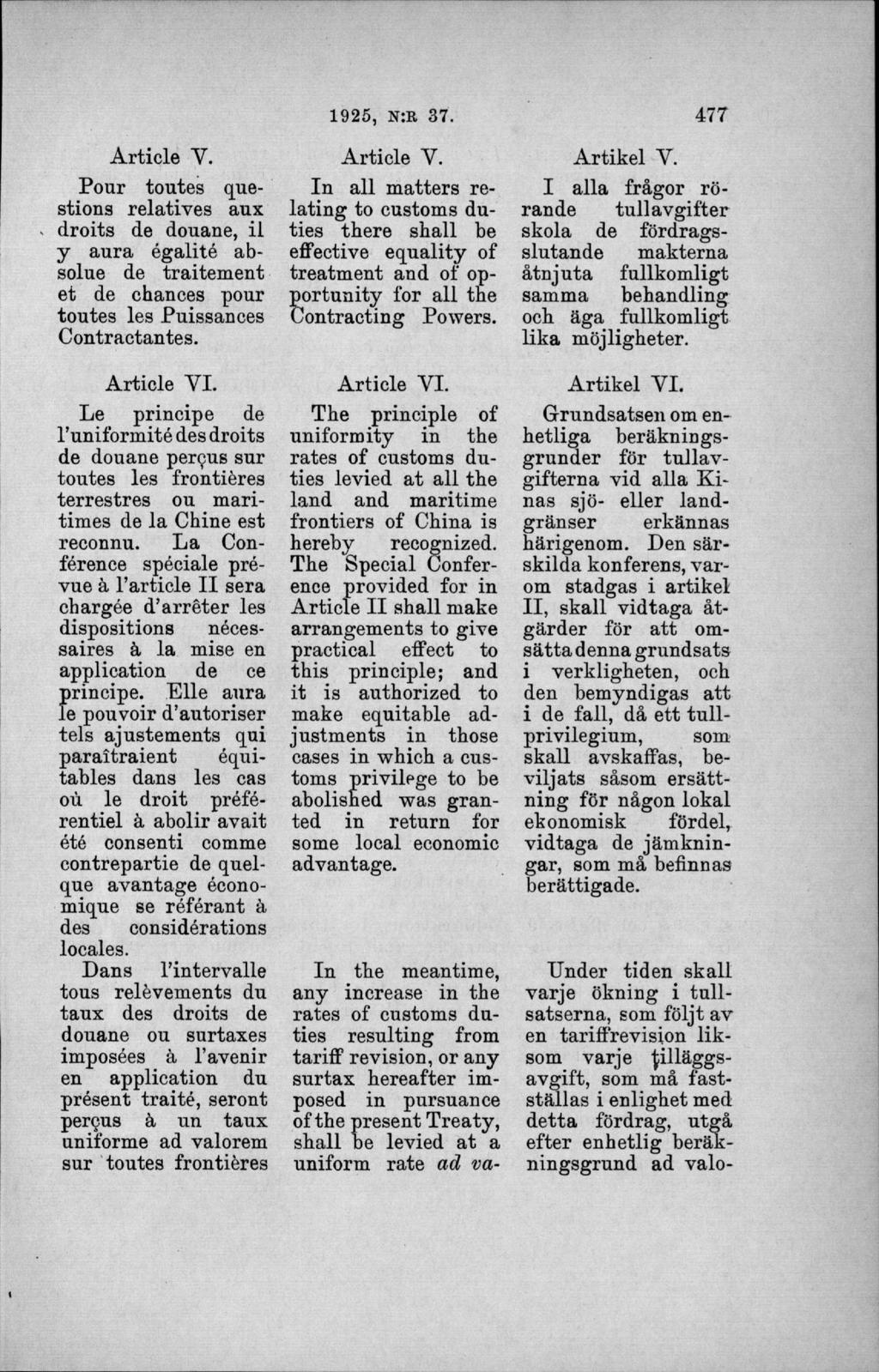 Pour toutes questions relatives aux droits de douane, il y aura égalité absolue de traitement et de chances pour toutes les Puissances Contractantes. Article Y l.